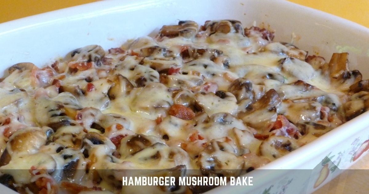 Hamburger Mushroom Bake